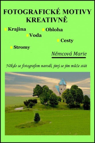 Fotografické motivy kreativně, Krajina Obloha Voda Stromy Cesty - Marie Němcová