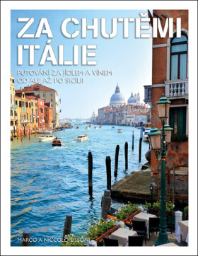 Za chutěmi Itálie - Putování za jídlem a vínem od Alp až po Scílii - Marco Lissoni; Niccolo Lissoni