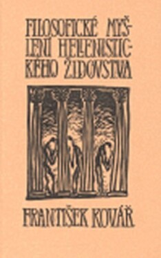 Filosofické myšlení hellenistického židostva - František Kovář