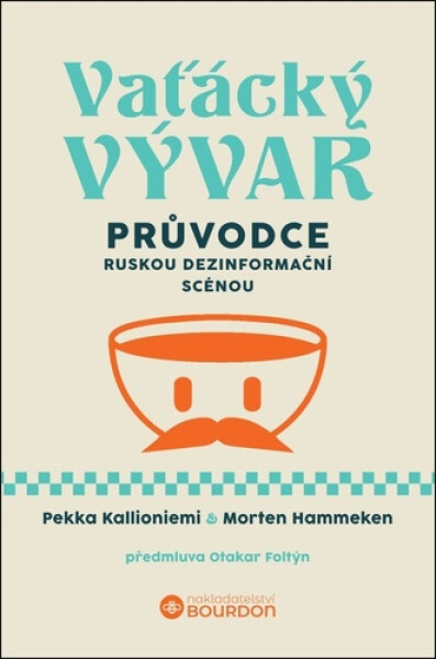 Vaťácký vývar - Průvodce ruskou dezinformační scénou - Pekka Kallioniemi
