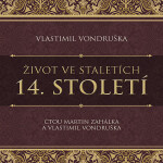 Život ve staletích – 14. století - Vlastimil Vondruška - audiokniha