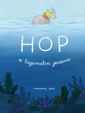 Hop a tajemství jezera - Marianne Dubuc