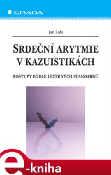 Srdeční arytmie v kazuistikách. Postupy podle léčebných standardů - Jan Lukl e-kniha