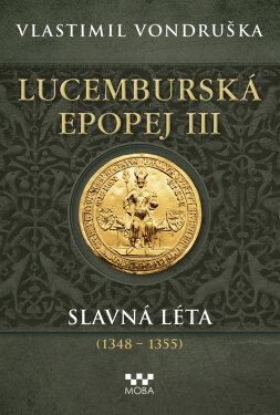 Lucemburská epopej III - Slavná léta - Vlastimil Vondruška