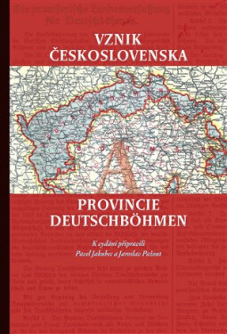 Vznik Československa a provincie Deutschböhmen, 1. vydání - Jaroslav Pažout