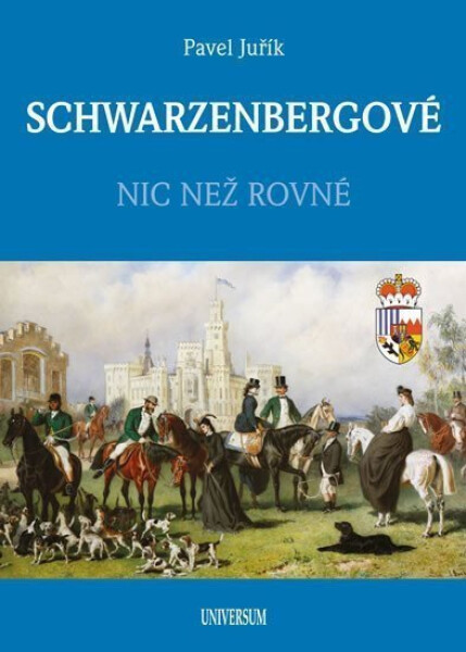 SCHWARZENBERGOVÉ - Nic než rovné, 1. vydání - Pavel Juřík