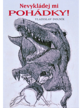 Nevykládej mi pohádky - Vladislav Dolník