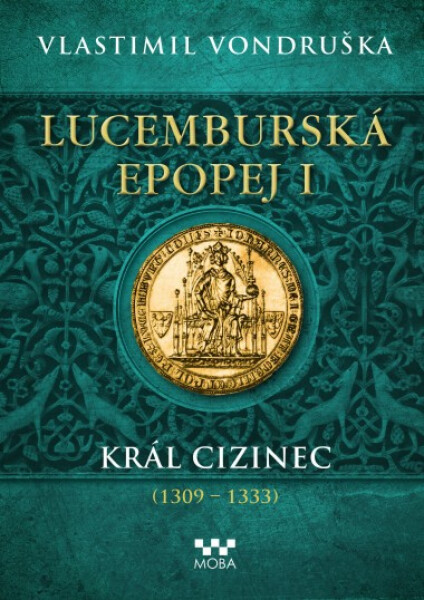 Lucemburská epopej I - Král cizinec - Vlastimil Vondruška