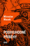 Podivuhodné příběhy - Miroslav Macek