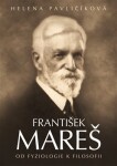 František Mareš - Od fyziologie k filosofii - Helena Pavličíková