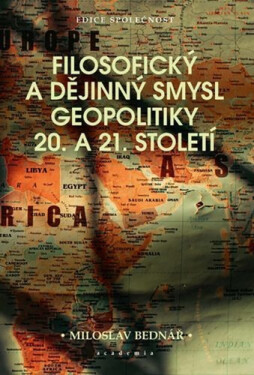 Filosofický a dějinný smysl geopolitiky 20. a 21. století - Miroslav Bednář