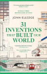 31 Inventions that Built Our World - Jonn Elledge