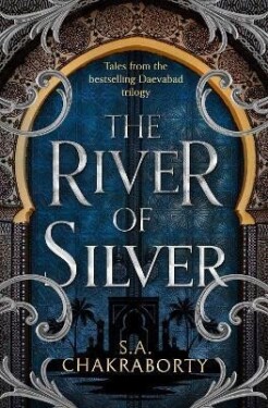 The River of Silver: Tales from the Daevabad Trilogy (The Daevabad Trilogy, Book 4) - Shannon Chakraborty