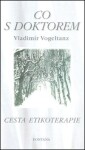 Co s doktorem - Cesta etikoterapie - Vladimír Vogeltanz