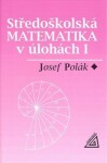 Středoškolská matematika v úlohách I - Josef Polák
