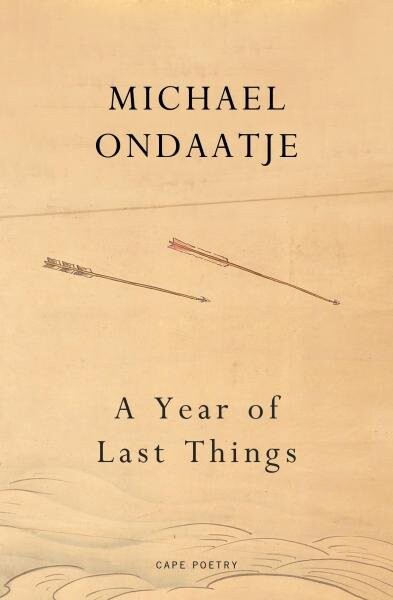 A Year of Last Things: From the Booker Prize-winning author of The English Patient - Michael Ondaatje