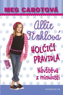 Holčičí pravidla Allie Finklová Návštěva minulosti