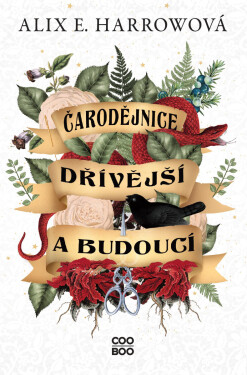 Čarodějnice dřívější a budoucí - Alix E. Harrowová