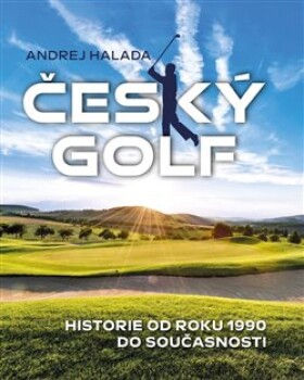 Český golf Historie od roku 1990 do současnosti Andrej Halada