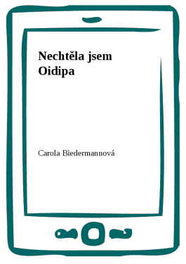 Nechtěla jsem Oidipa - Carola Biedermannová