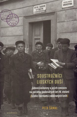 Soustružníci lidských duší - Lidové knihovny a jejich cenzura na počátku padesátých let 20. století (s edicí seznamů zakázaných knih) - Petr Šámal