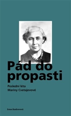 Pád do propasti - Poslední léta Mariny Cvetajevové - Irma Kudrovova