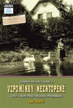 Vzpomínky nezatopené. Život u řeky před Orlickou přehradou - Anna Husová