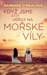 Když jsme ještě věřily na mořské víly - Barbara O’Nealová