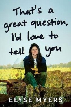 That´s a Great Question, I´d Love to Tell You - Elyse Myers