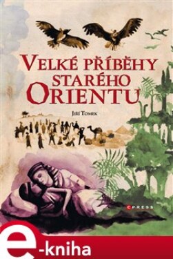 Velké příběhy starého Orientu - Jiří Tomek e-kniha