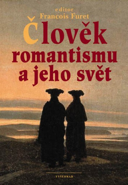 Člověk romantismu jeho svět Francois Furet