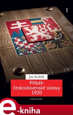 Příběh československé ústavy 1920 I.. Příprava a přijetí ústavní listiny - Jan Kuklík ml. e-kniha