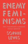 Enemy Feminisms - Sophie Lewis