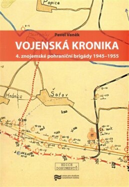 Vojenská kronika znojemské pohraniční brigády 1945–1955 Pavel Vaněk