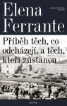 Geniální přítelkyně: Příběh těch, co odcházejí, a těch, kteří zůstanou - Elena Ferrante