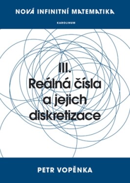 Nová infinitní matematika: III. Reálná čísla a jejich diskretizace - Petr Vopěnka - e-kniha