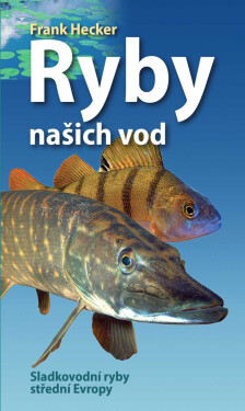 Ryby našich vod - Sladkovodní ryby střední Evropy - Frank Hecker