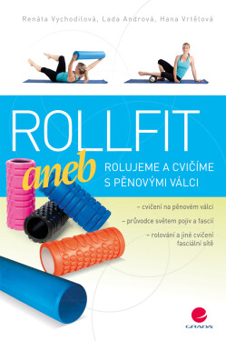 Rollfit aneb rolujeme a cvičíme s pěnovými válci - Renáta Vychodilová