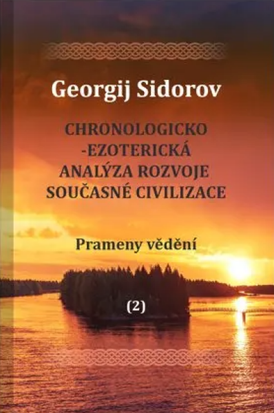 Chronologicko-ezoterická analýza rozvoje současné civilizace Díl 2. Prameny vědění - Georgij Aleksejevič Sidorov