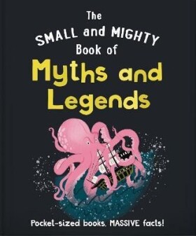 The Small and Mighty Book of Myths and Legends: Pocket-sized books, massive facts! - Hippo! Orange