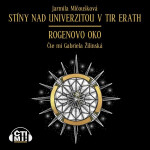 Stíny nad Univerzitou v Tir Erath – Rogenovo oko - Jarmila Mlčoušková