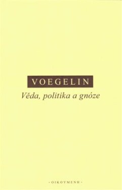 Věda, politika gnóze Eric Voegelin