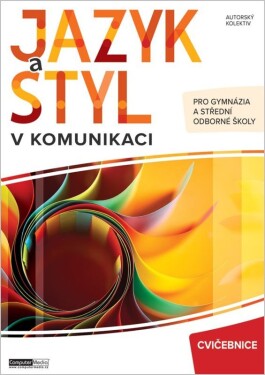 Jazyk a styl v komunikaci - Cvičebnice - kolektiv autorů