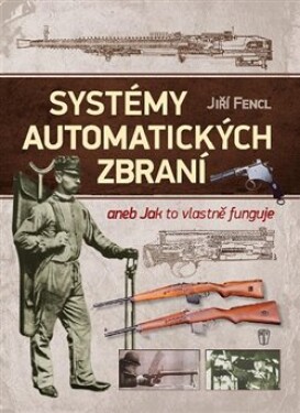 Systémy automatických zbraní Jiří Fencl