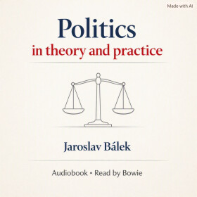 Politics in theory and practice - Jaroslav Bálek - audiokniha