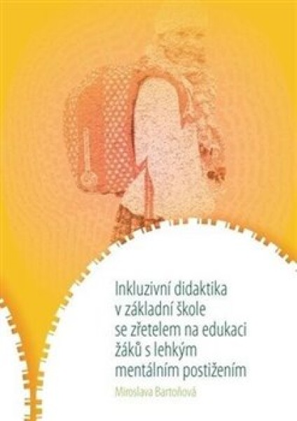 Inkluzivní didaktika v základní škole se zřetelem na edukaci žáků s lehkým mentálním postižením - Miroslava Bartoňová