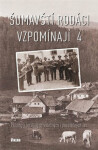 Šumavští rodáci vzpomínají 4 - Příběhy z bouřlivých válečných i poválečných let - kolektiv autorů