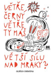 Větře černý Větře ty máš větší sílu nad mraky?