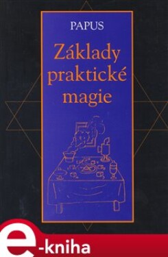 Základy praktické magie - Gérard Encausse-Papus e-kniha