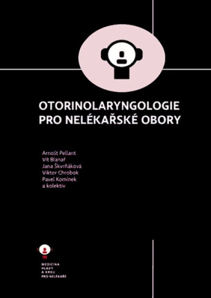 Otorinolaryngologie pro nelékařské obory - Arnošt Pellant; Vít Blanař; Jana Škvrňáková